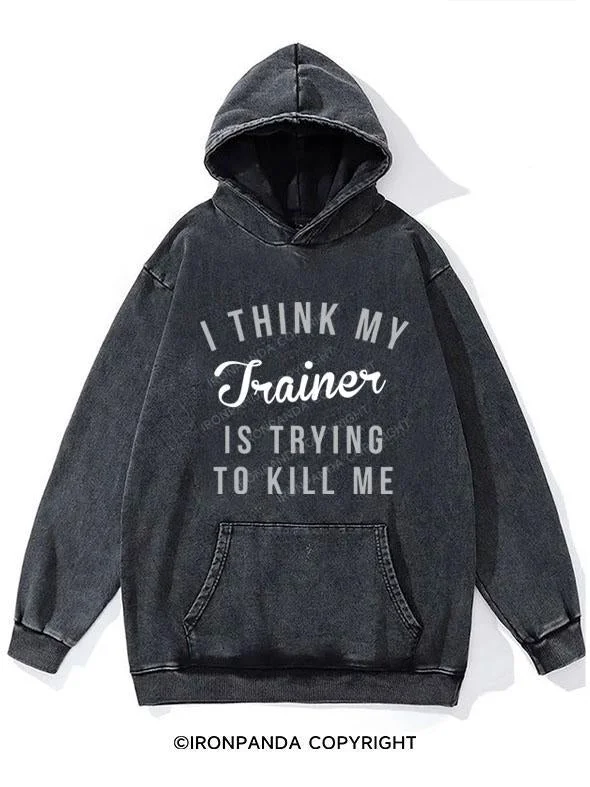 Personalized Embroidery Style Personalized Embroidery Style I THINK MY TRAINER IS TRYING TO KILL ME WASHED GYM HOODIE WASHED GYM HOODIE Personalized Embroidery Style Personalized Embroidery Style I THINK MY TRAINER IS TRYING TO KILL ME WASHED GYM HOODIE WASHED GYM HOODIE