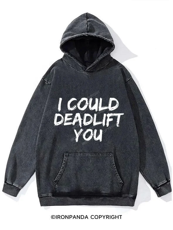 Casual Summer Style Casual Summer Style I COULD DEADLIFT YOU WASHED GYM HOODIE