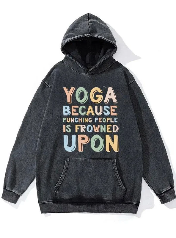 Casual Simple Style Casual Simple Style Yoga because punching people id frowned upon WASHED GYM HOODIE Casual Simple Style Casual Simple Style Yoga because punching people id frowned upon WASHED GYM HOODIE