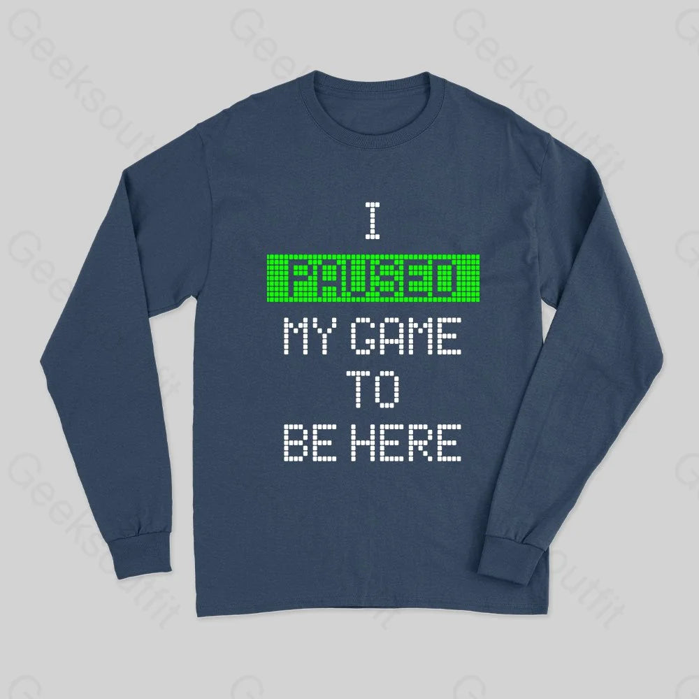 Personalized Printing Design Personalized Printing Design I Paused My Game To Be Here Long Sleeve T-Shirt